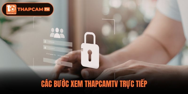Các bước xem Thapcamtv trực tiếp