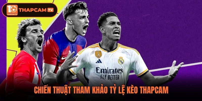 Chiến thuật tham khảo tỷ lệ kèo Thapcam