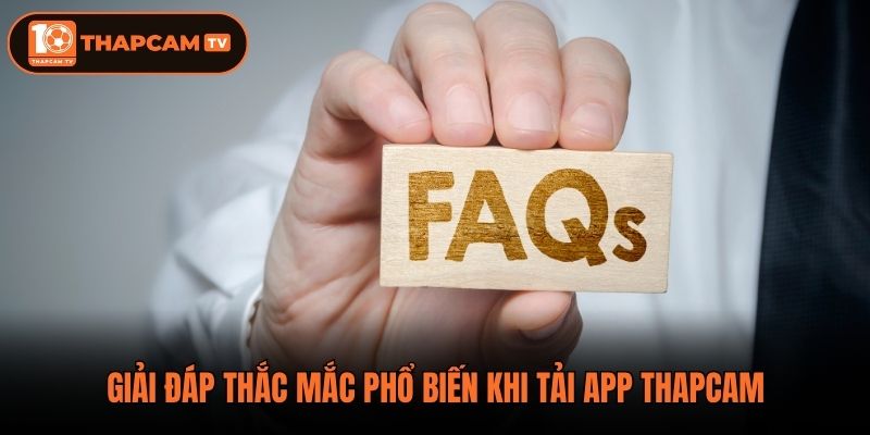 Giải đáp thắc mắc phổ biến khi tải app thapcam
