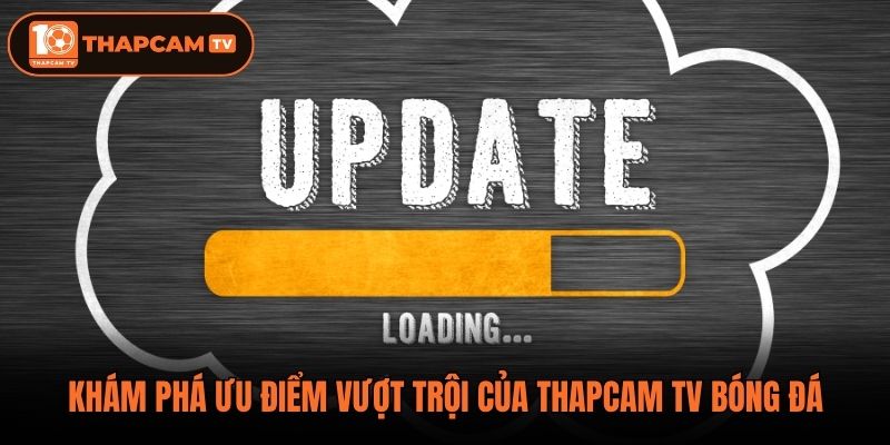 Khám phá ưu điểm vượt trội của thapcam tv bóng đá