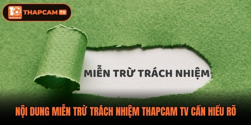 Nội dung miễn trừ trách nhiệm ThapCam TV cần hiểu rõ