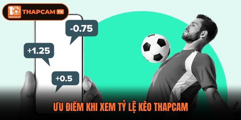 Ưu điểm khi xem tỷ lệ kèo Thapcam