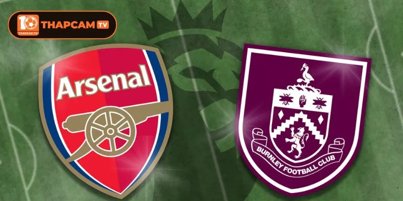 Arsenal vs Burnley là kèo đấu được đánh giá có sự chênh lệch lớn về tương quan lực lượng.