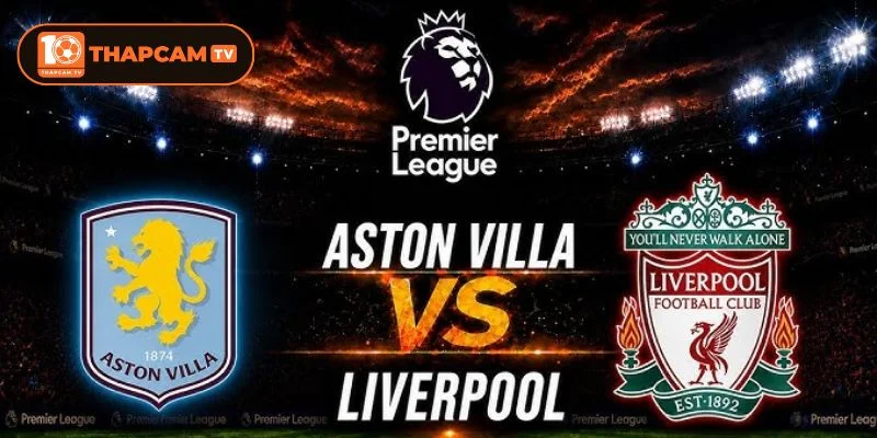 Soi kèo nhà cái Aston Villa vs Liverpool cho thấy có sự tương quan lớn.