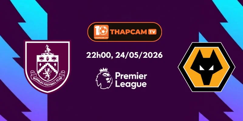 Nhận Định, Soi Kèo Nhà Cái Burnley Vs Wolves – 22h00, Ngày 24/05