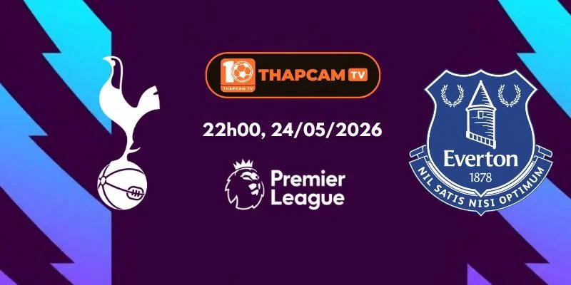 Soi Kèo Nhà Cái Tottenham Vs Everton – 22h00, Ngày 24/05