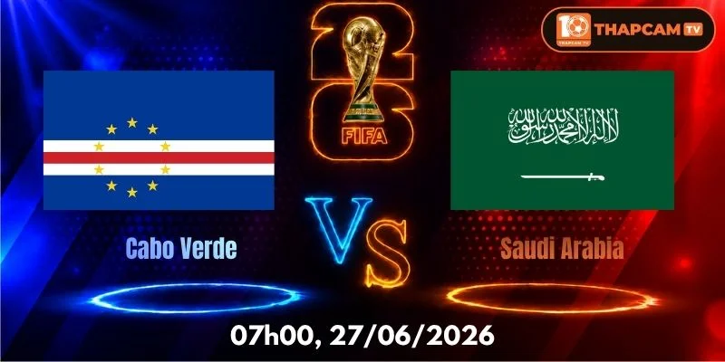 Soi Kèo Nhà Cái Cabo Verde Vs Saudi Arabia – 07h00, Ngày 27/06