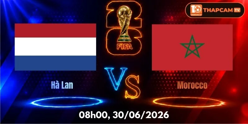 Soi Kèo Nhà Cái Hà Lan Vs Morocco – 08h00, Ngày 30/06